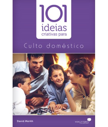 101 Idéias Criativas para o Culto Doméstico