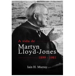 A Vida de Martyn Lloyd-jones 