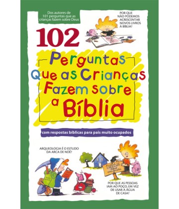 102 perguntas que as crianças fazem sobre a Bíblia