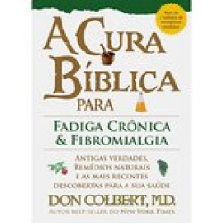 A Cura Bíblica Para Fadiga Crônica e Fibromialgia