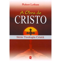 A Obra de Cristo - Série Teologia Cristã